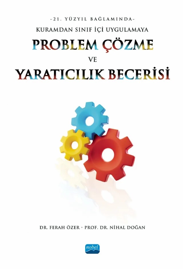 21. Yüzyıl Bağlamında Kuramdan Sınıf İçi Uygulamaya PROBLEM ÇÖZME VE YARATICILIK BECERİSİ – Ferah Özer, Nihal Doğan – Nobel Akademik Yayıncılık kitap kapağı