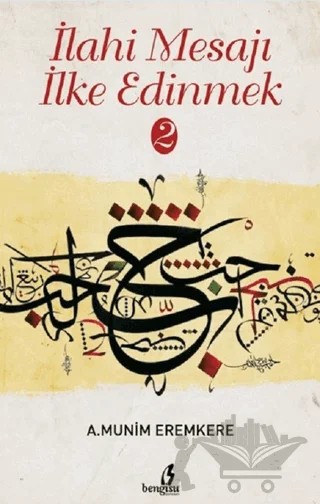 İlahi Mesajı İlke Edinmek 2 – A. Münim Eremkere – Bengisu Yayınları kitap kapağı