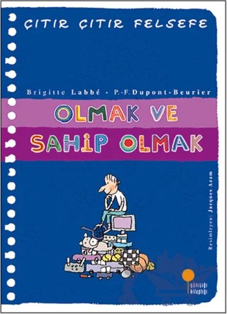 Olmak ve Sahip Olmak - Çıtır Çıtır Felsefe 27 – Brigitte Labbe, Pierre-François Dupont-Beurier – Günışığı Kitaplığı kitap kapağı