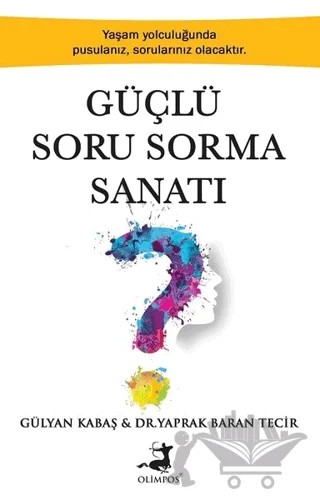 Güçlü Soru Sorma Sanatı – Gülyan Kabaş, Yaprak Baran Tecir – Olimpos Yayınları kitap kapağı