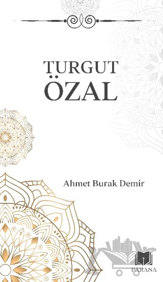 Turgut Özal – Ahmet Burak Demir – Parana Yayınları kitap kapağı