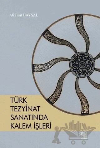 Türk Tezyinat Sanatında Kalem İşleri – Ali Fuat Baysal – Palet Yayınları kitap kapağı