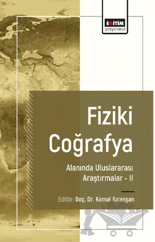 Fiziki Coğrafya Alanında Uluslararası Araştırmalar II – Kemal Kıranşan, Selahattin Akşit, Işılsu Doğan, Bülent Matpay, Beyhan Turna, Tuba Taşdögen, Ahmet Toprak, Mehmet Akif Seyitoğulları, Ahmet Uysal, Murat Sunkar – Eğitim Yayınevi - Bilimsel Eserler kitap kapağı