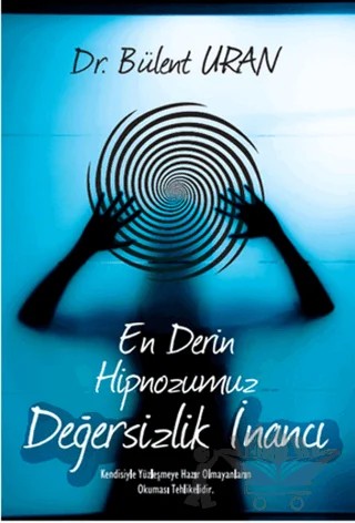 En Derin Hipnozumuz - Değersizlik İnancı – Bülent Uran – Pusula (Kişisel) Yayıncılık kitap kapağı