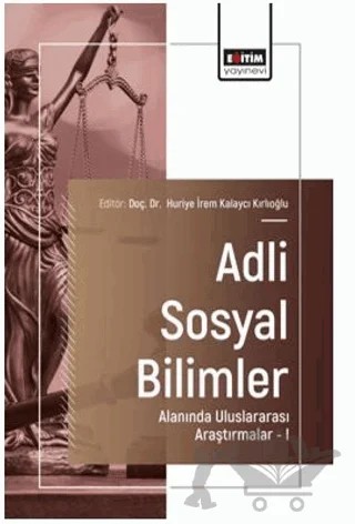 Adli Sosyal Bilimler Alanında Uluslararası Araştırmalar - I – Merve Akıncı, Zehra İpek Gürbüz, Hakkı Halil Babacan – Eğitim Yayınevi - Bilimsel Eserler kitap kapağı