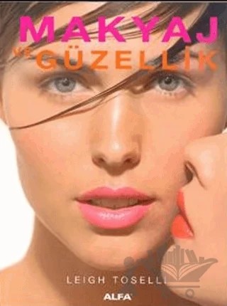 Makyaj ve Güzellik – Leigh Toselli – Alfa Yayınları kitap kapağı