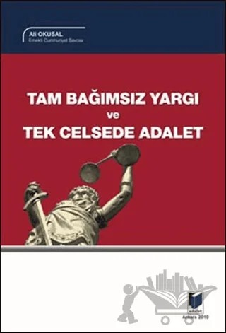 Tam Bağımsız Yargı ve Tek Celsede Adalet – Ali Okusal – Adalet Yayınevi kitap kapağı