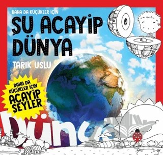 Daha da Küçükler İçin Şu Acayip Dünya - Daha da Küçükler İçin Acayip Şeyler 7 – Tarık Uslu – Uğurböceği Yayınları kitap kapağı