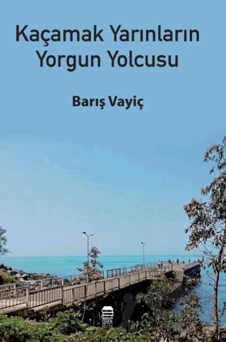 Kaçamak Yarınların Yorgun Yolcusu – Barış Vayiç – Ceren Kitap kitap kapağı