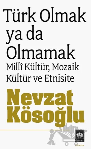 Türk Olmak Ya Da Olmamak – Nevzat Kösoğlu – Ötüken Neşriyat kitap kapağı