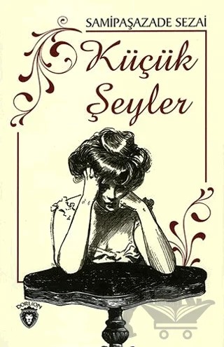 Küçük Şeyler – Sâmipaşazâde Sezâi – Dorlion Yayınları kitap kapağı