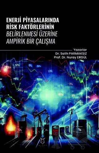 Enerji Piyasalarında Risk Faktörlerinin Belirlenmesi Üzerine Ampirik Bir Çalışma – Salih Parmaksız, Nuray Ergül – Akademisyen Kitabevi kitap kapağı