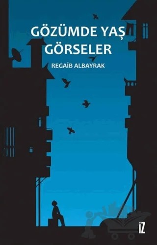 Gözümde Yaş Görseler – Regaib Albayrak – İz Yayıncılık kitap kapağı
