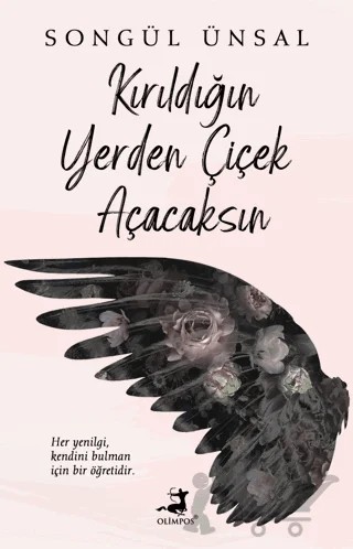 Kırıldığın Yerden Çiçek Açacaksın – Songül Ünsal – Olimpos Yayınları kitap kapağı