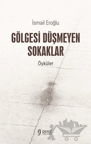 Gölgesi Düşmeyen Sokaklar – İsmail Eroğlu – Deniz Yayınevi kitap kapağı