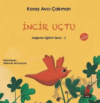 İncir Uçtu - Değerler Eğitimi Serisi - 3 – Koray Avcı Çakman – Kırmızı Kedi Çocuk kitap kapağı
