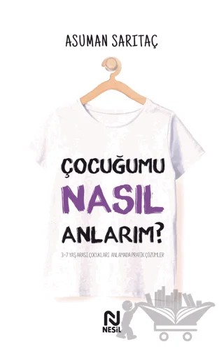 Çocuğumu Nasıl Anlarım ? – Asuman Sarıtaç – Nesil Yayınları kitap kapağı