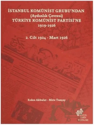 İstanbul Komünist Grubu’ndan (Aydınlık Çevresi) Türkiye Komünist Partisi’ne 1919 - 1926 - 2. Cilt 1924-Mart 1926 – Erden Akbulut, Mete Tunçay – Sosyal Tarih Yayınları kitap kapağı