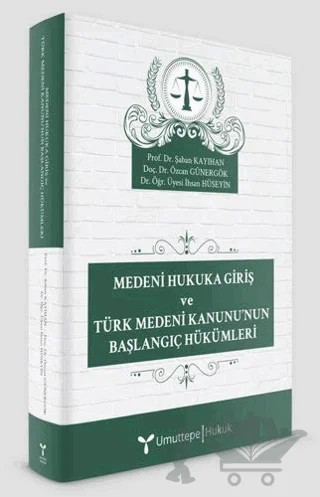 Medeni Hukuka Giriş ve Türk Medeni Kanunu’nun Başlangıç Hükümleri – İhsan Hüseyin, Özcan Günergök, Şaban Kayıhan – Umuttepe Yayınları kitap kapağı