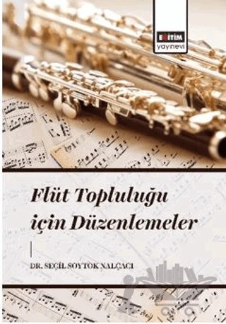 Flüt Topluluğu İçin Düzenlemeler – Seçil Soytok Nalçacı – Eğitim Yayınevi - Bilimsel Eserler kitap kapağı