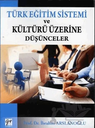 Türk Eğitim Sistemi ve Kültürü Üzerine Düşünceler – İbrahim Arslanoğlu – Gazi Kitabevi kitap kapağı