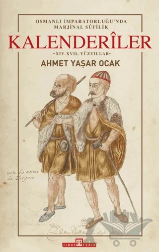 Osmanlı İmparatorluğu'nda Marjinal Sufilik: Kalenderiler – Ahmet Yaşar Ocak – Timaş Tarih kitap kapağı