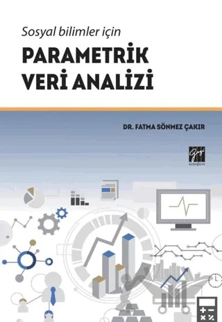 Sosyal Bilimler İçin Parametrik Veri Analizi – Fatma Sönmez Çakır – Gazi Kitabevi kitap kapağı