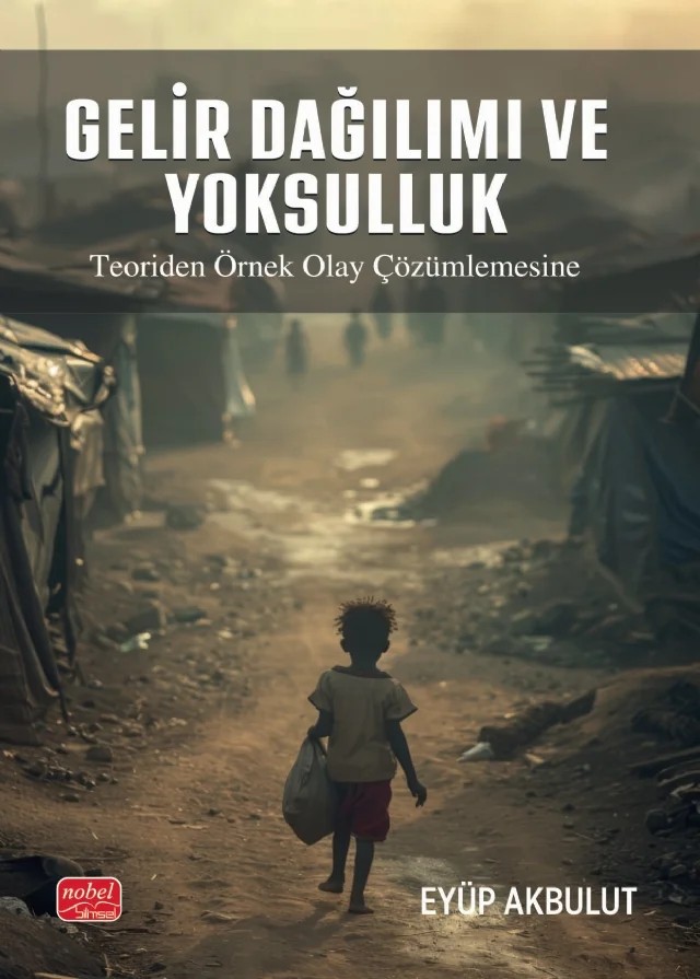 GELİR DAĞILIMI VE YOKSULLUK - Teoriden Örnek Olay Çözümlemesine – Eyüp Akbulut – Nobel Bilimsel Eserler kitap kapağı