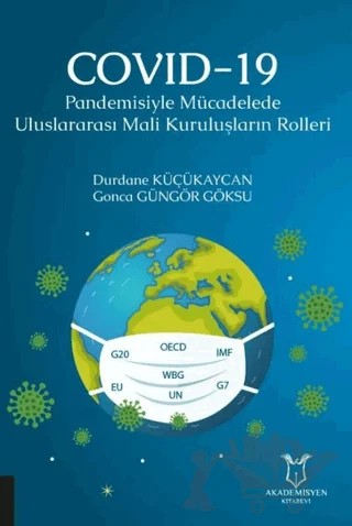 COVID-19 Pandemisiyle Mücadelede Uluslararası Mali Kuruluşların Rolleri – Durdane Küçükaycan, Gonca Güngör Göksu – Akademisyen Kitabevi kitap kapağı