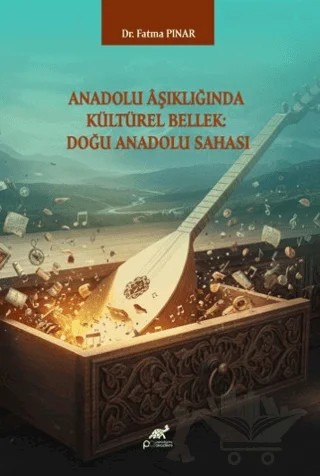 Anadolu Aşıklığında Kültürel Bellek: Doğu Anadolu Sahası – Fatma Pınar – Paradigma Akademi Yayınları kitap kapağı