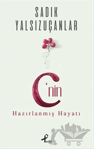 C’nin Hazırlanmış Hayatı – Sadık Yalsızuçanlar – Profil Kitap kitap kapağı