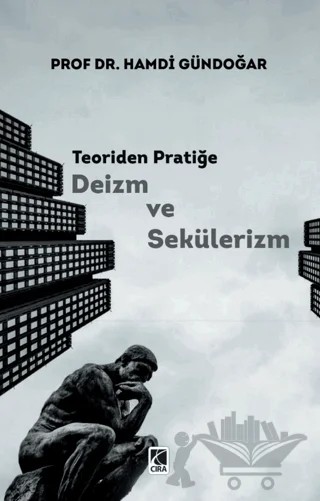 Teoriden Pratiğe Deizm ve Sekülerizm – Hamdi Gündoğar – Çıra Yayınları kitap kapağı
