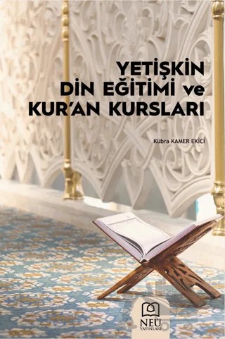 Yetişkin Din Eğitimi ve Kur'an Kursları – Kübra Kamer Ekici – Necmettin Erbakan Üniversitesi Yayınları kitap kapağı