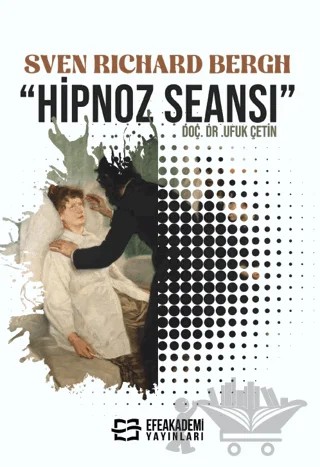 Sven Rıchard Bergh "Hipnoz Seansı” – Ufuk Çetin – Efe Akademi Yayınları kitap kapağı