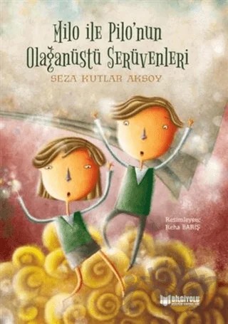 Milo ile Pilo’nun Olağanüstü Serüvenleri – Seza Kutlar Aksoy – Bilgiyolu Kültür Yayınları kitap kapağı