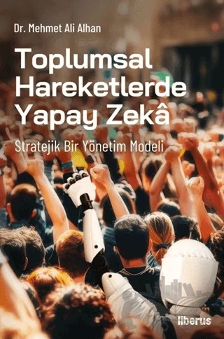 Toplumsal Hareketlerde Yapay Zeka – Mehmet Ali Alhan – Liberus Yayınları kitap kapağı