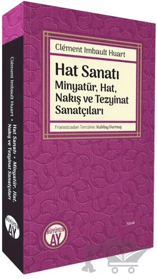 Hat Sanatı - Minyatür, Hat, Nakış ve Tezyinat Sanatçıları – Clement Imbault Huart – Büyüyen Ay Yayınları kitap kapağı