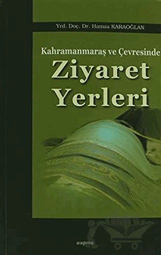 Kahramanmaraş ve Çevresinde Ziyaret Yerleri – Hamza Karaoğlan – Araştırma Yayınları kitap kapağı