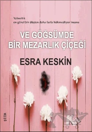 Ve Göğsümde Bir Mezarlık Çiçeği – Esra Keskin – Kil Yayınları kitap kapağı