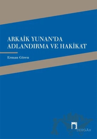 Arkaik Yunan'da Adlandırma ve Hakikat – Erman Gören – Dergah Yayınları kitap kapağı