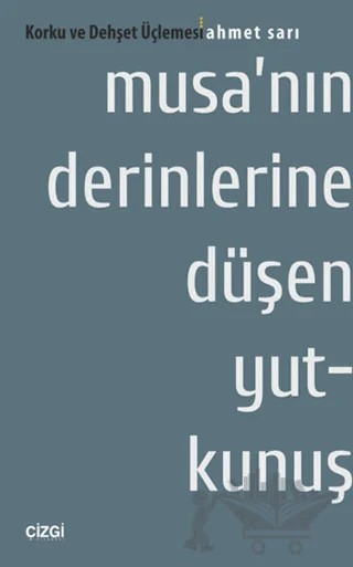 Musa'nın Derinlerine Düşen Yutkunuş : Korku ve Dehşet Üçlemesi – Ahmet Sarı – Çizgi Kitabevi Yayınları kitap kapağı