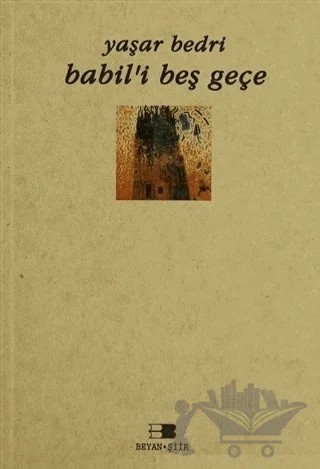Babil’i Beş Geçe – Yaşar Bedri – Beyan Yayınları kitap kapağı