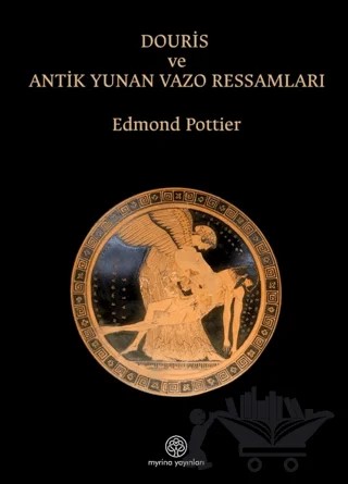 Douris ve Antik Yunan Vazo Ressamlığı – Edmond Pottier – Myrina Yayınları kitap kapağı