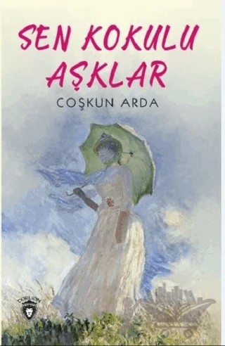 Sen Kokulu Aşklar – Coşkun Arda – Dorlion Yayınları kitap kapağı