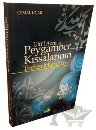 Ulü'l Azm Peygamber Kıssalarının Enfüsi Manaları – Cemal Uçar – Kitsan Yayınları kitap kapağı