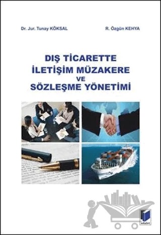 Dış Ticarette İletişim Müzakere ve Sözleşme Yöntemi – Özgün Kehya, Tunay Köksal – Adalet Yayınevi kitap kapağı