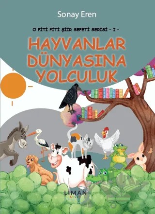 O Piti Piti Şiir Sepeti Serisi 1- Hayvanlar Dünyasına Yolculuk – Sonay Eren – Liman Çocuk Yayınevi kitap kapağı
