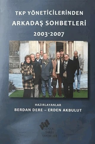 TKP Yöneticilerinden Arkadaş Sohbetleri (2003-2007) – Berdan Dere, Erden Akbulut – Sosyal Tarih Yayınları kitap kapağı