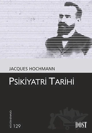 Psikiyatri Tarihi – Jacques Hochmann – Dost Kitabevi Yayınları kitap kapağı