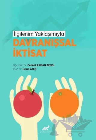 İlgilenim Yaklaşımıyla Davranışsal İktisat – Cennet Arman Zengi, İsmail Ateş – Paradigma Akademi Yayınları kitap kapağı